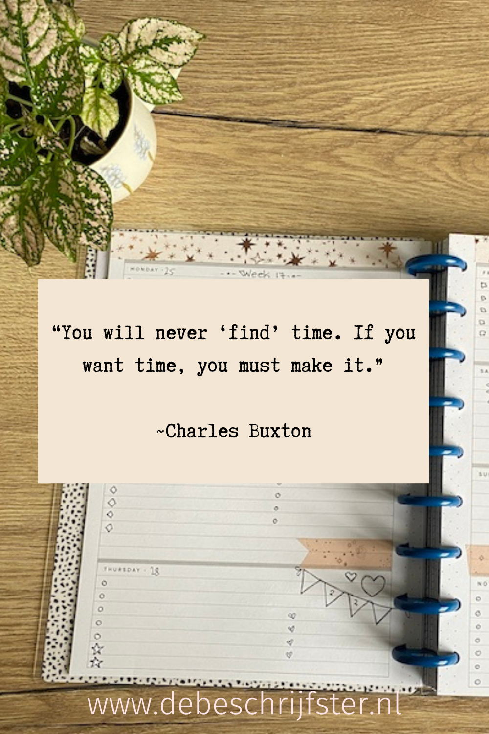 ‘You will never ‘find’ more time for anything. If you want time, you must make it.’ Charles Buxton